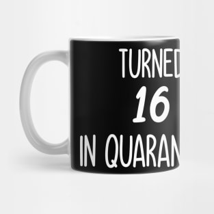 turned 16 in quarantine Mug